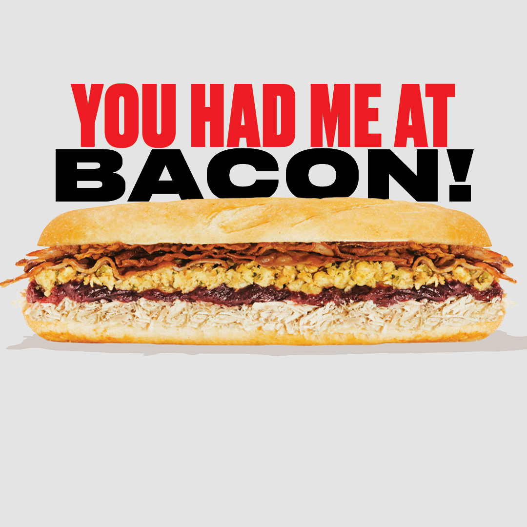 That's right. Capriotti's now has bacon! ad creative